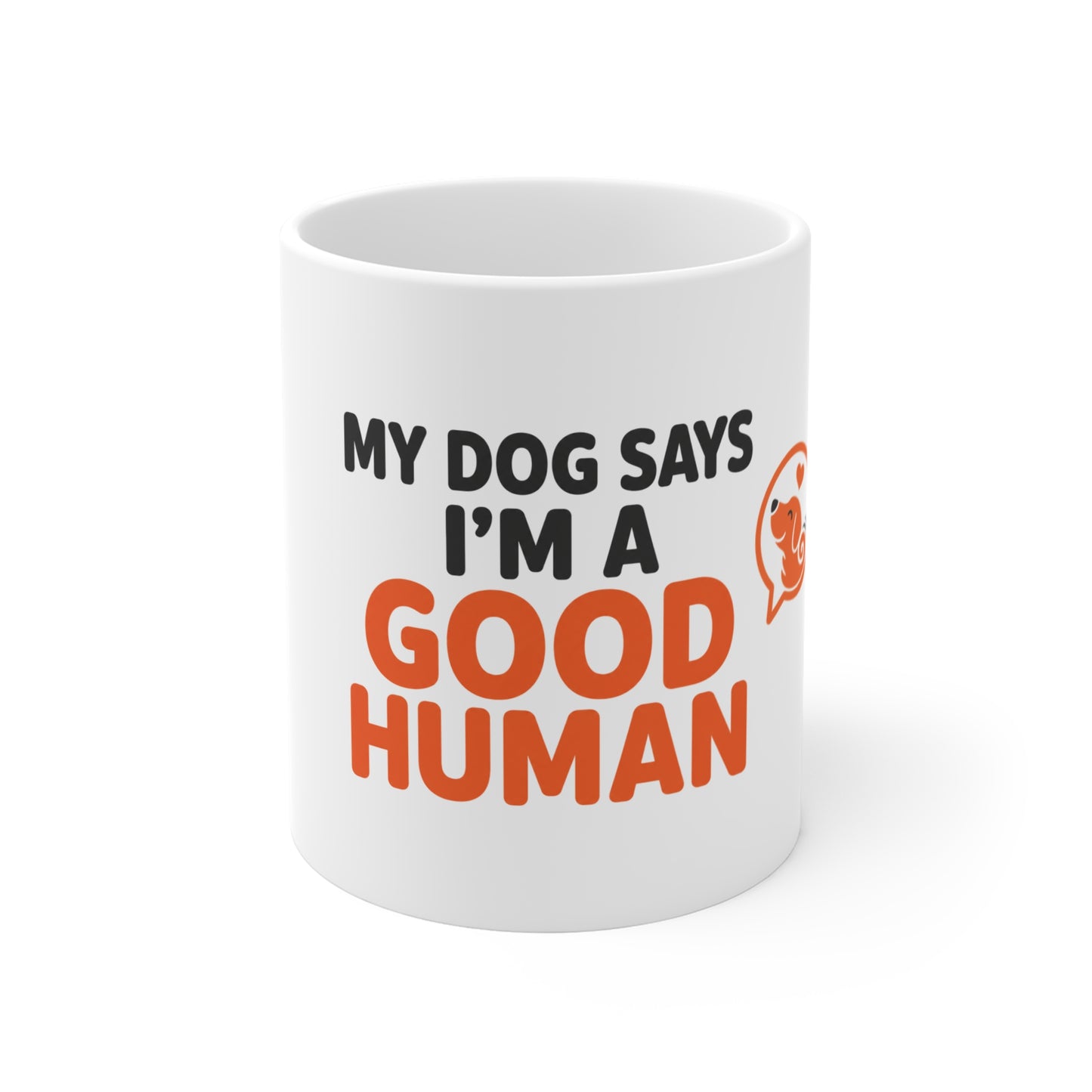 My Dog Says I'm a Good Human Mug - Funny 11oz Dog Lover Cup