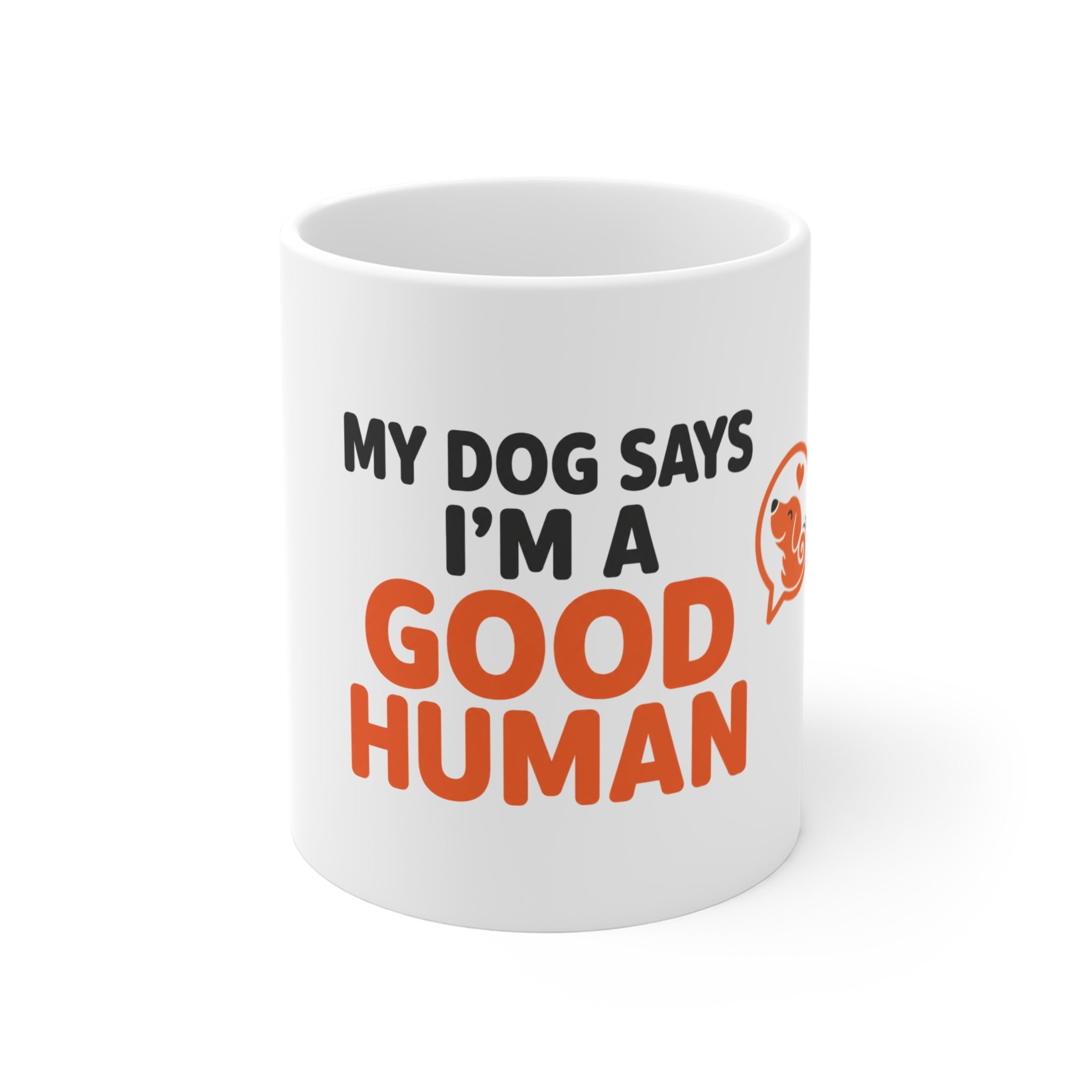 My Dog Says I'm a Good Human Mug - Funny 11oz Dog Lover Cup